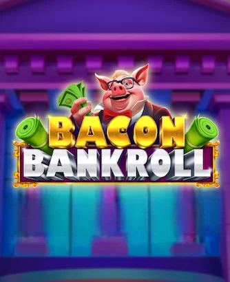 Bacon Bankroll Slot