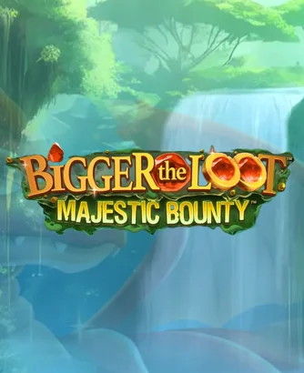 Bigger The Loot Majestic Bounty Thumbnail