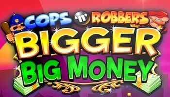 Cops N Robbers Bigger Big Money Slot