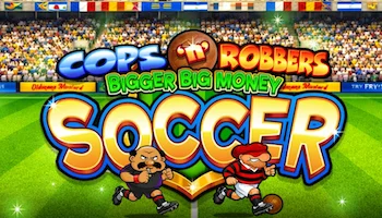 Cops N Robbers Bigger Big Money Soccer Slot